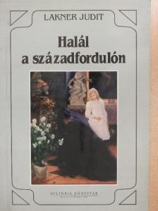 Lakner Judit - Halál a századfordulón [antikvár]