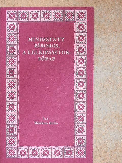 Mészáros István - Mindszenty bíboros, a lelkipásztor-főpap [antikvár]