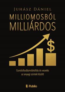 Dániel Juhász - Milliomosból Milliárdos [eKönyv: epub, mobi]