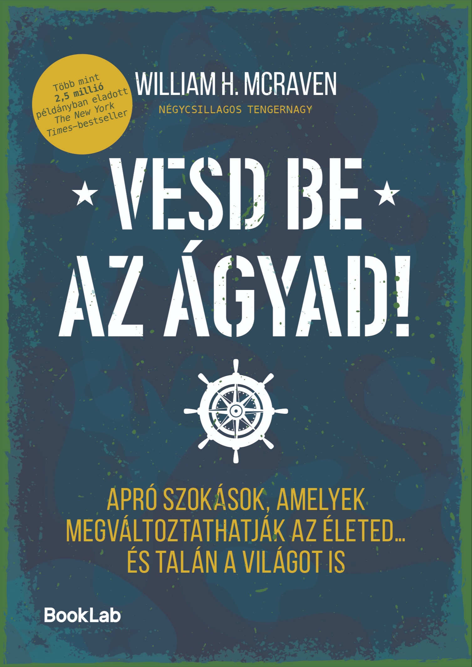 William H. McRaven - Vesd be az ágyad! - Apró szokások, amelyek megváltoztathatják az életed... és talán a világot is [eKönyv: epub, mobi]