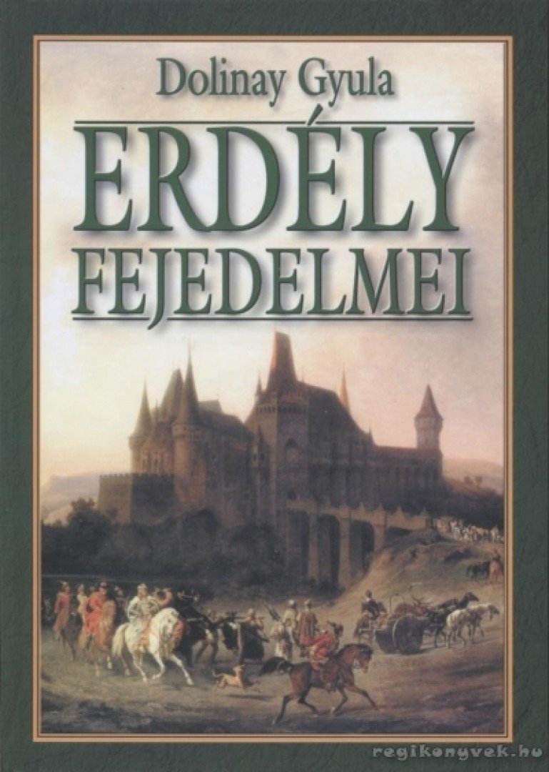 DOLINAY GYULA - Erdély fejedelmei (reprint) [antikvár]