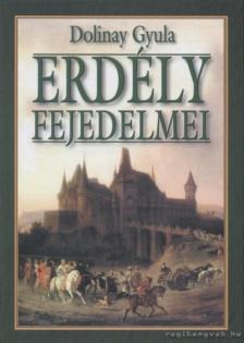 DOLINAY GYULA - Erdély fejedelmei (reprint) [antikvár]