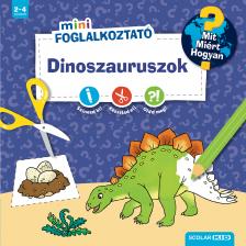 Dinoszauruszok (Mit? Miért? Hogyan? Mini Foglalkoztató)