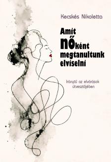 Kecskés Nikoletta - Amit nőként megtanultunk elviselni