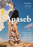Terri Cole - Apaseb - Gyógyítsd meg a benned élő gyermeket, és vedd vissza a saját erődet