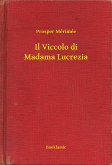 Prosper Mérimée - Il Viccolo di Madama Lucrezia [eKönyv: epub, mobi]