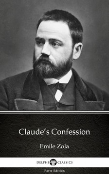 Émile Zola - Claude's Confession by Emile Zola (Illustrated) [eKönyv: epub, mobi]