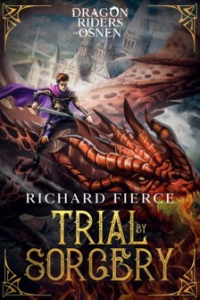 Fierce Richard - Trial by Sorcery - Dragon Riders of Osnen Book 1 [eKönyv: epub, mobi]