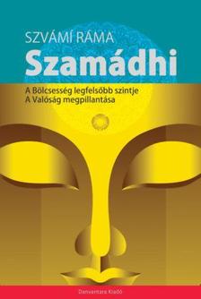 Szvámí Ráma - SZAMÁDHI - A BÖLCSESSÉG LEGFELSŐBB SZINTJE - A VALÓSÁG MEGPILLANTÁSA
