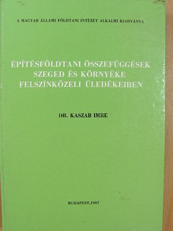 Dr. Kaszab Imre - Építésföldtani összefüggések Szeged és környéke felszínközeli üledékeiben/Melléklet [antikvár]