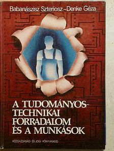 Babanászisz Szteriosz - A tudományos-technikai forradalom és a munkások [antikvár]
