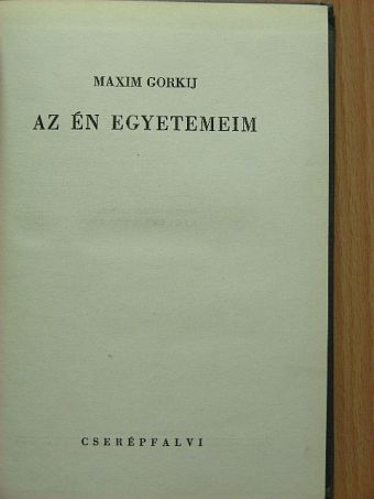 Maxim Gorkij - Az én egyetemeim [antikvár]