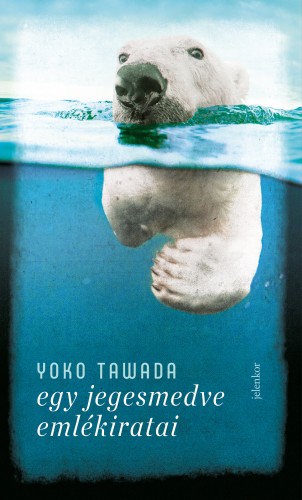 Yoko Tawada - Egy jegesmedve emlékiratai [eKönyv: epub, mobi]
