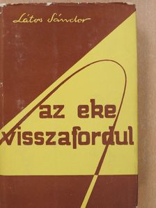 Látos Sándor - Az eke visszafordul (aláírt példány) [antikvár]