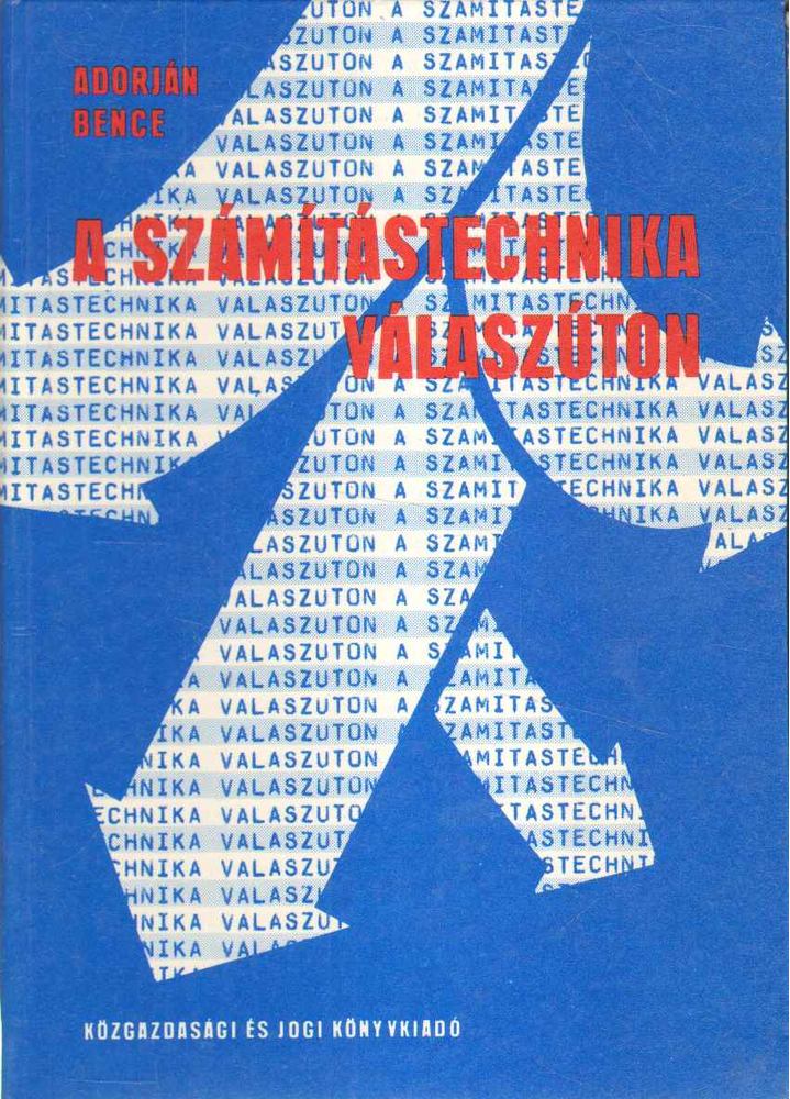 Adorján Bence - A számítástechnika válaszúton [antikvár]