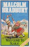 Bradbury, Malcolm - Why Come to Slaka? [antikvár]