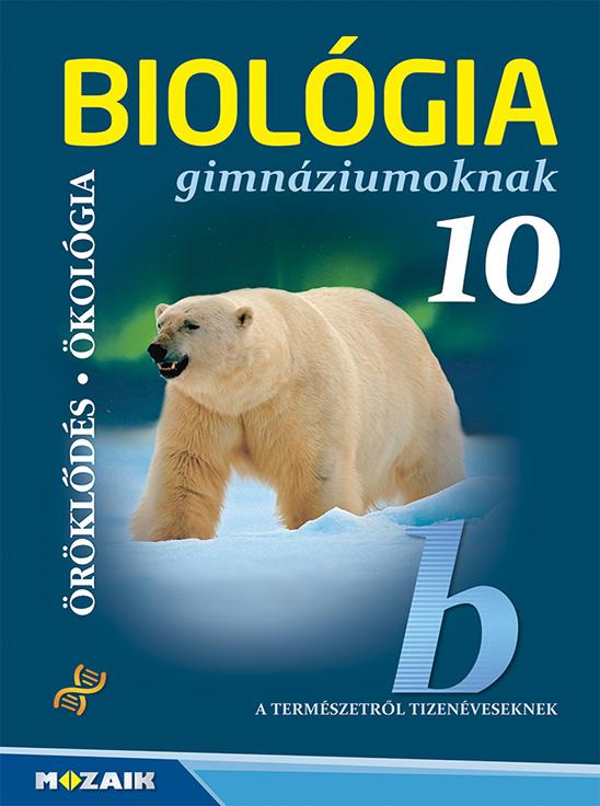GÁL BÉLA - Biológia gimnáziumoknak 10. osztály - Öröklődés. Ökológia
