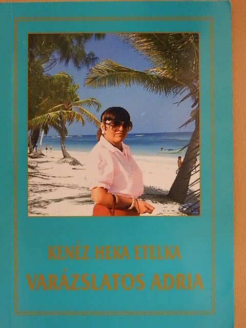 Kenéz Heka Etelka - Varázslatos Adria [antikvár]