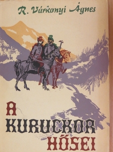 R. Várkonyi Ágnes - A kuruckor hősei [antikvár]