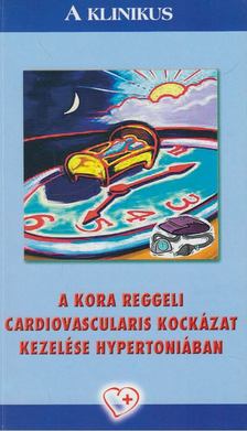 Alföldi Sándor, Vértes András - A kora reggeli cardiovascularis kockázat kezelése hypertoniában [antikvár]