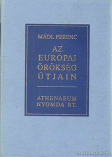 Mádl Ferenc - Az európai örökség útjain [antikvár]