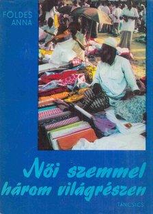 FÖLDES ANNA - Női szemmel három világrészen [antikvár]