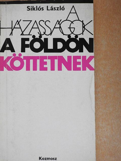 Siklós László - A házasságok a földön köttetnek [antikvár]