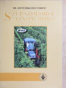 Dr. Szent-Miklóssy Ferenc - Szép szőlőből finom bort! [antikvár]