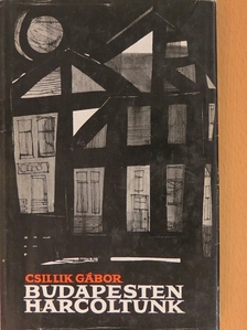 Csillik Gábor - Budapesten harcoltunk [antikvár]