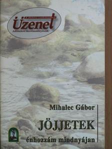Mihalec Gábor - Jöjjetek énhozzám mindnyájan [antikvár]