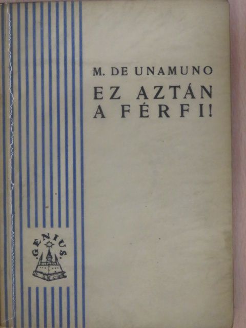 Miguel de Unamuno - Ez aztán a férfi! [antikvár]