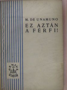 Miguel de Unamuno - Ez aztán a férfi! [antikvár]