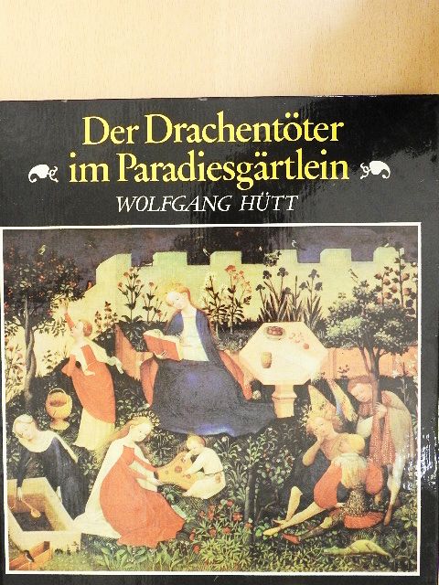 Wolfgang Hütt - Der Drachentöter im Paradiesgärtlein [antikvár]