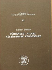 Györffy György - Történelmi atlasz készítésének kérdéséhez [antikvár]