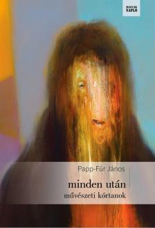 Papp Für János - minden után - művészeti kórtanok (dedikált) [antikvár]