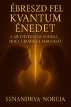 Noreia Senandrya - Ébreszd fel kvantum énedet [eKönyv: epub, mobi]