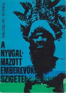 Stingl, Miloslav - A nyugalmazott emberevők szigetei [antikvár]
