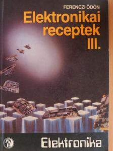 Ferenczi Ödön - Elektronikai receptek III. [antikvár]