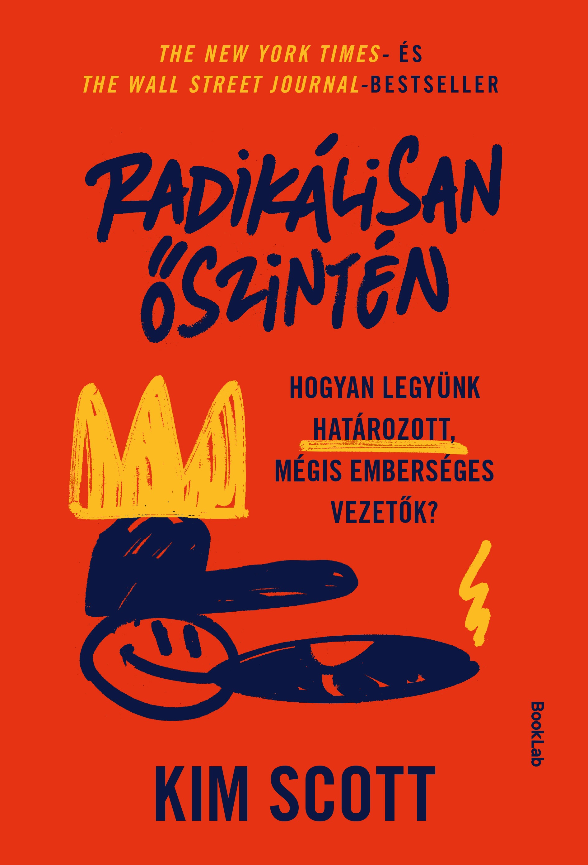 Kim Scott - Radikálisan őszintén - Hogyan legyünk határozott, mégis emberséges vezetők [eKönyv: epub, mobi]