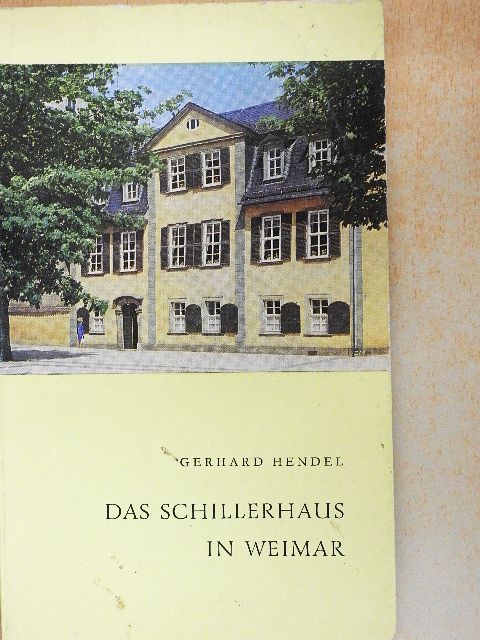 Gerhard Hendel - Das Schillerhaus in Weimar [antikvár]