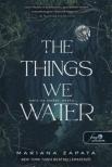 Mariana Zapata - The Things We Water - Amit az ember öntöz...
