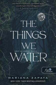 Mariana Zapata - The Things We Water - Amit az ember öntöz...