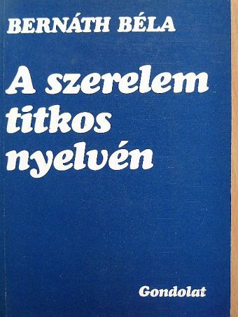 Bernáth Béla - A szerelem titkos nyelvén [antikvár]