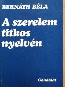 Bernáth Béla - A szerelem titkos nyelvén [antikvár]