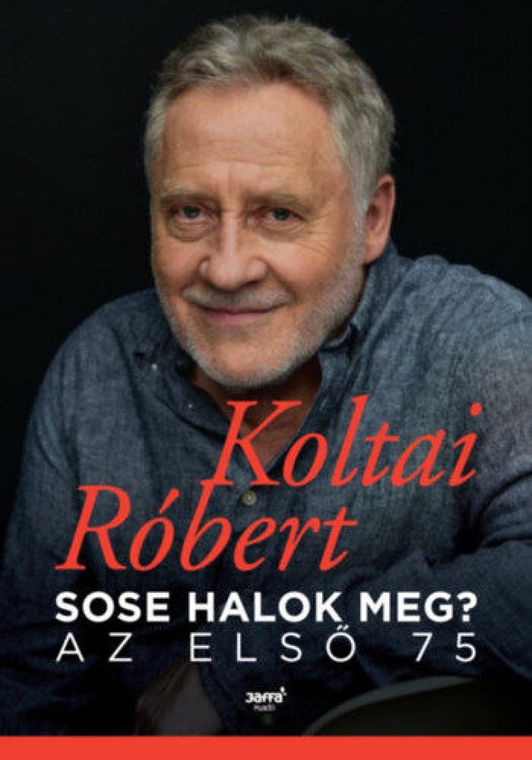 KOLTAI RÓBERT - Sose halok meg? - Az első 75 [antikvár]