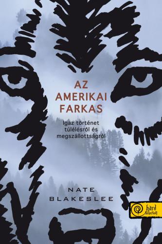 Nate Blakeslee - Az amerikai farkas - Igaz történet túlélésről és megszállottságról