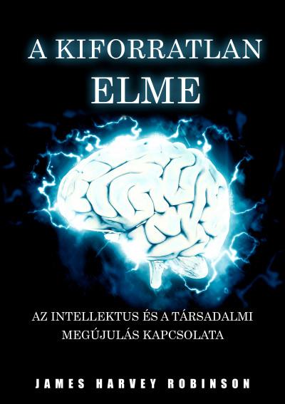 James Harvey Robinson - A kiforratlan elme