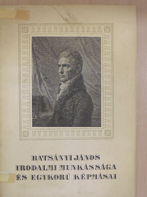 Batsányi János irodalmi munkássága és egykorú képmásai [antikvár]