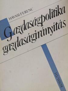 Havasi Ferenc - Gazdaságpolitika-gazdaságirányítás [antikvár]