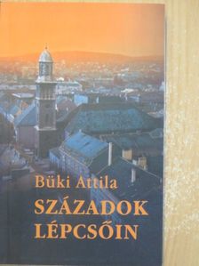 Büki Attila - Századok lépcsőin [antikvár]
